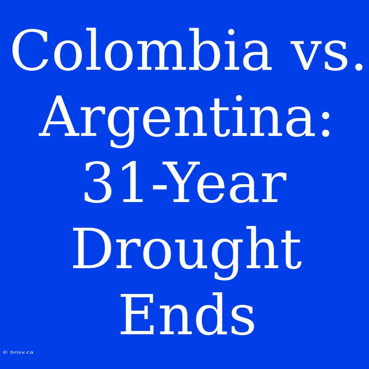 Colombia Vs. Argentina: 31-Year Drought Ends