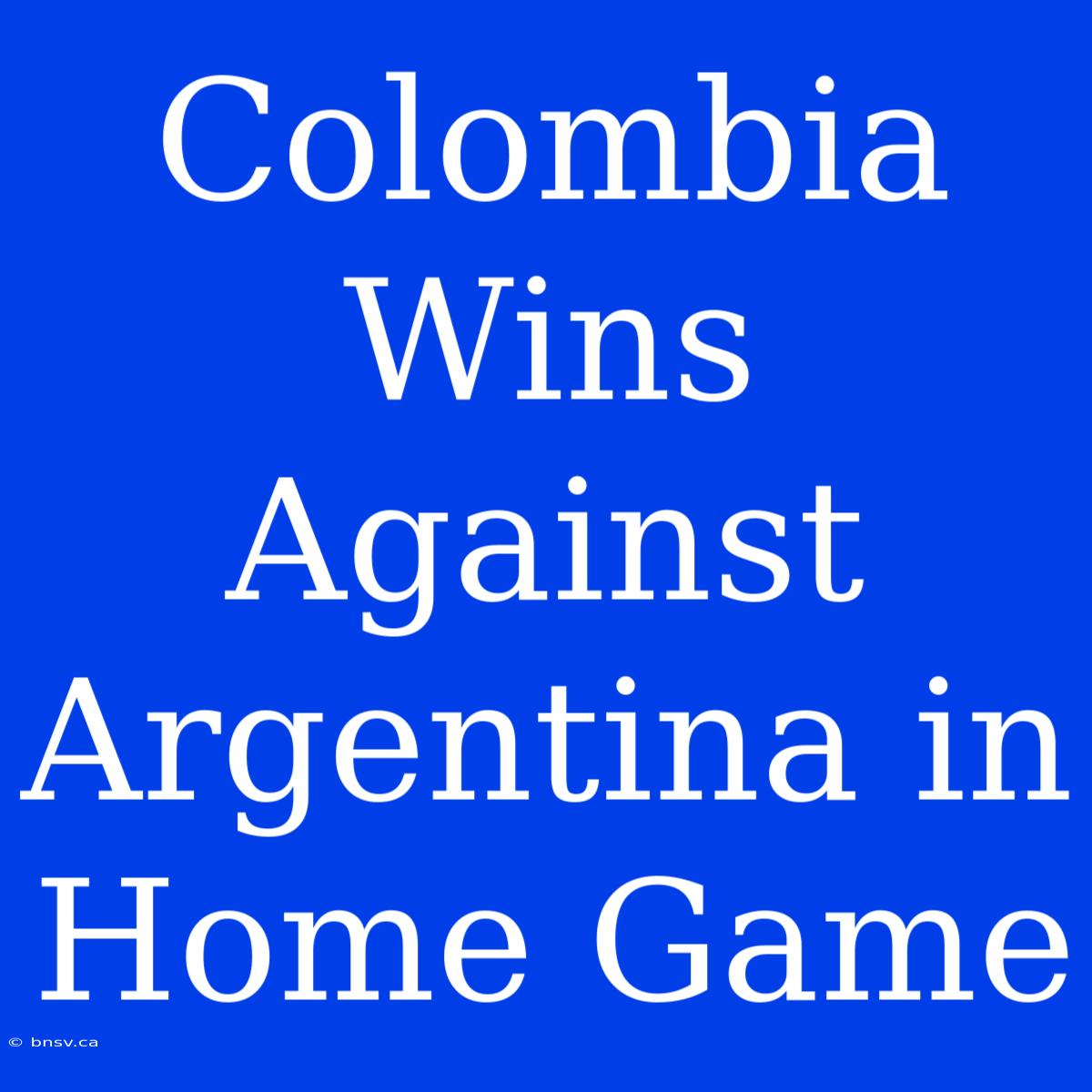 Colombia Wins Against Argentina In Home Game