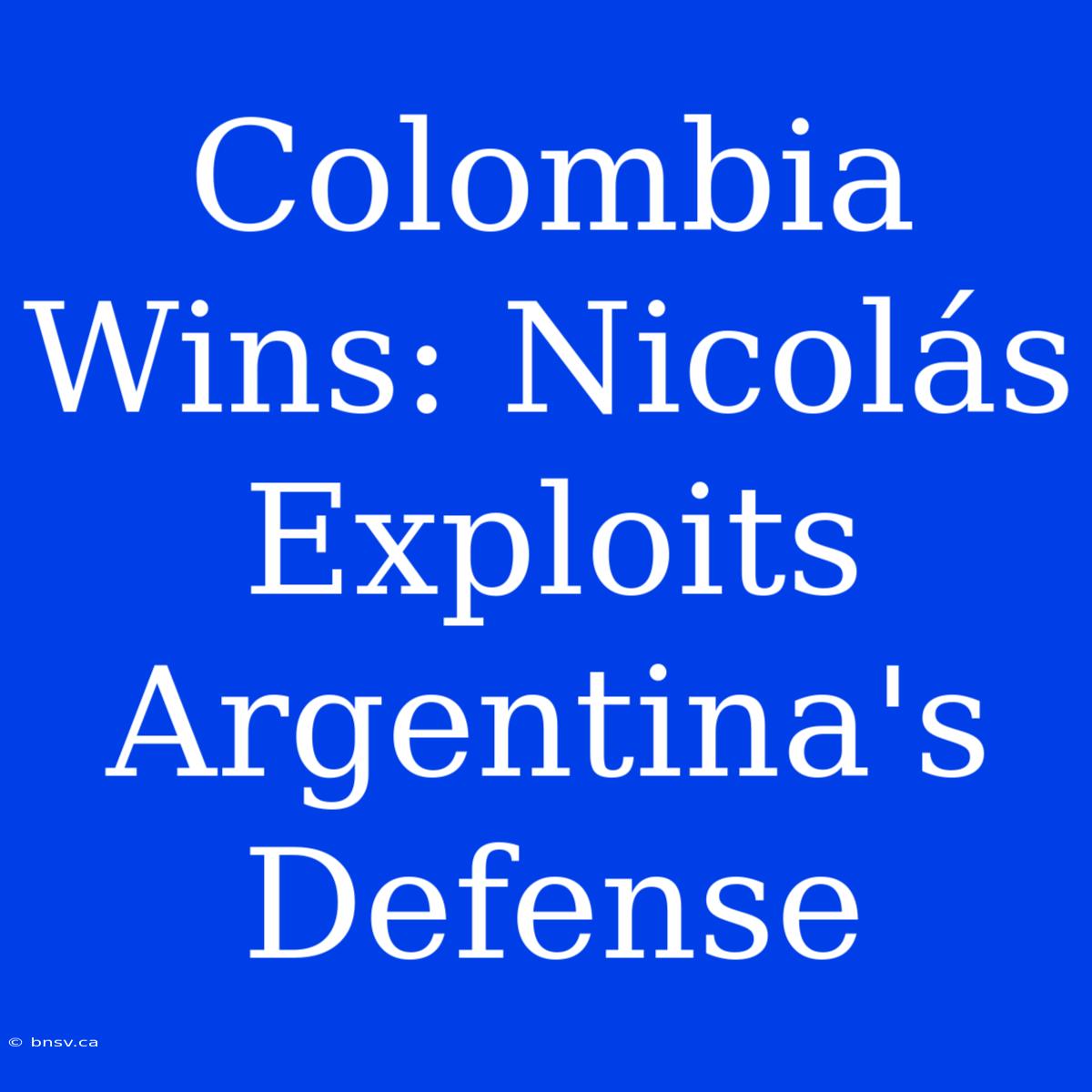 Colombia Wins: Nicolás Exploits Argentina's Defense