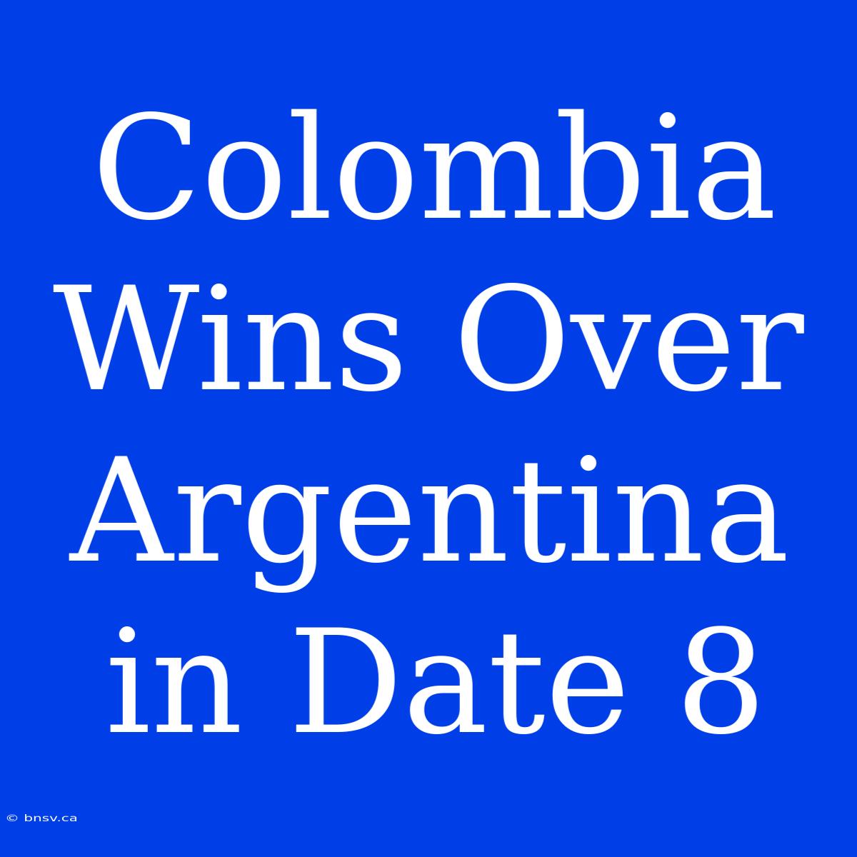 Colombia Wins Over Argentina In Date 8