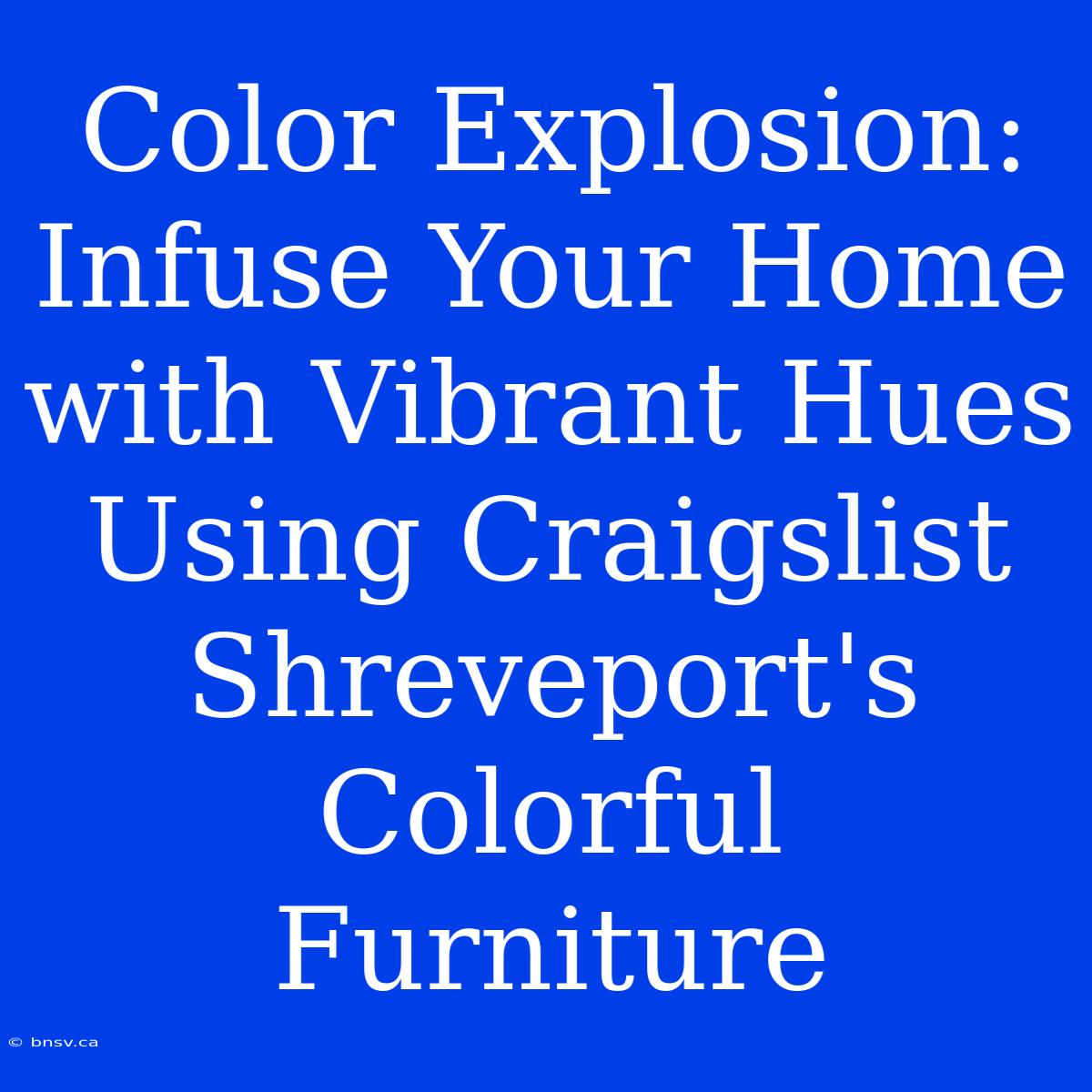 Color Explosion: Infuse Your Home With Vibrant Hues Using Craigslist Shreveport's Colorful Furniture