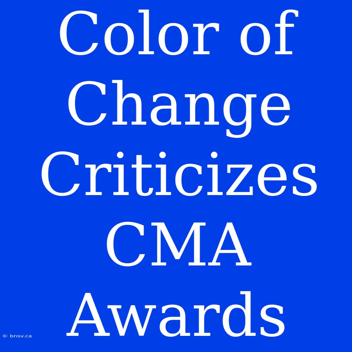 Color Of Change Criticizes CMA Awards