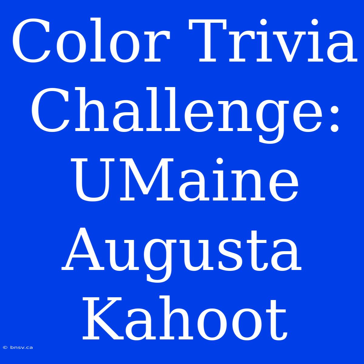 Color Trivia Challenge: UMaine Augusta Kahoot