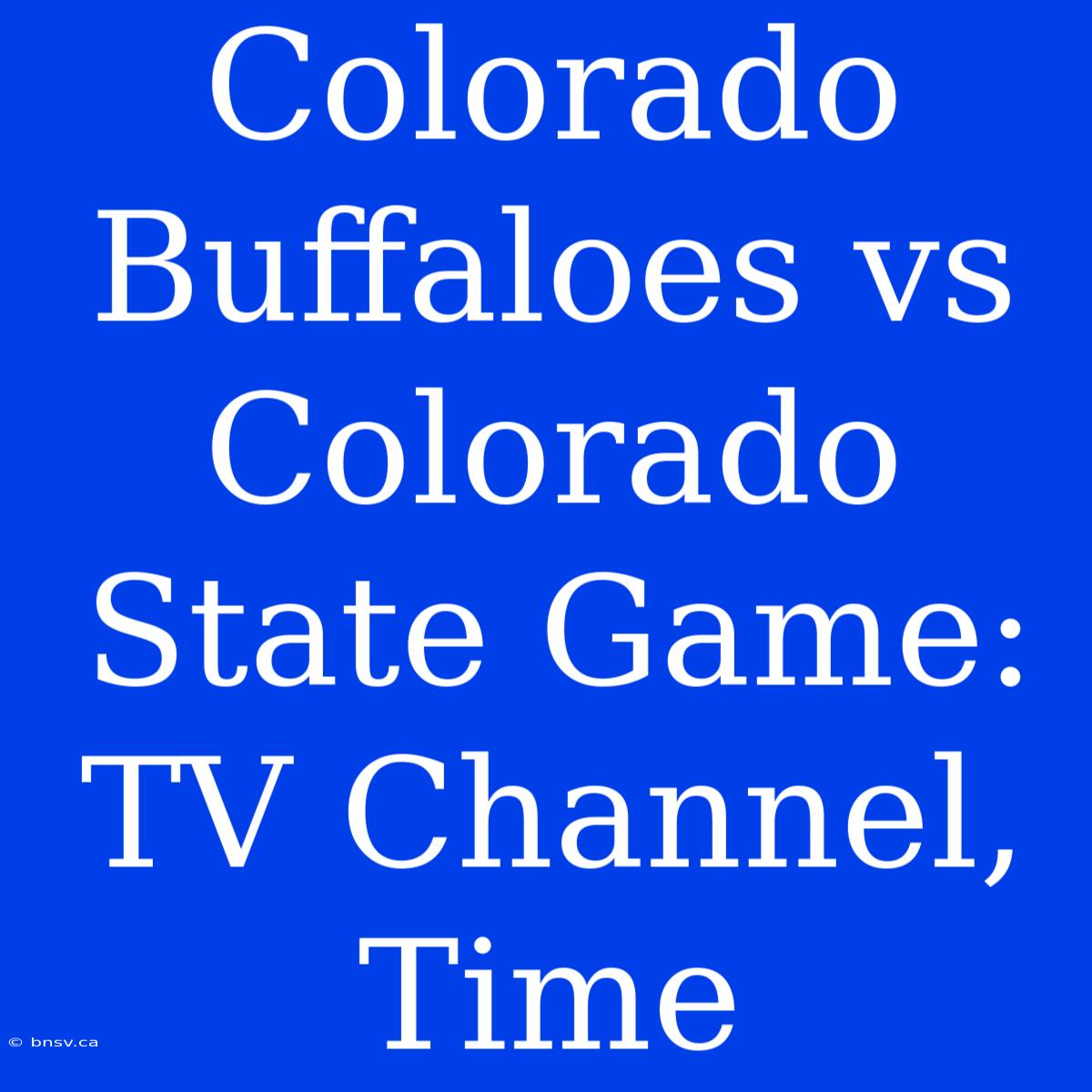 Colorado Buffaloes Vs Colorado State Game: TV Channel, Time