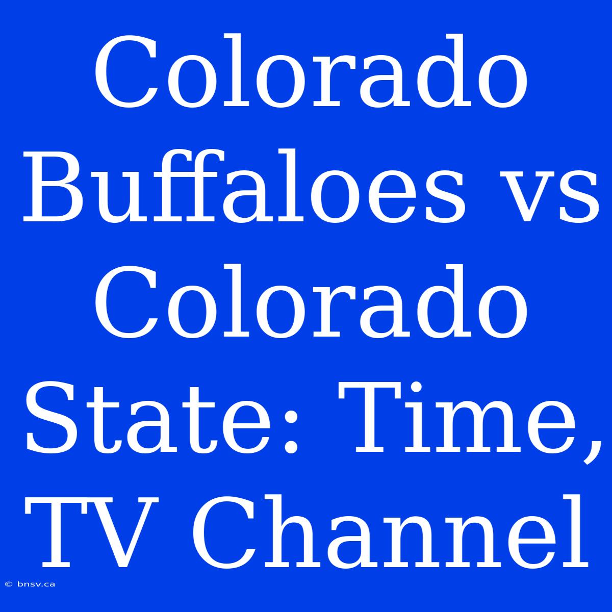 Colorado Buffaloes Vs Colorado State: Time, TV Channel