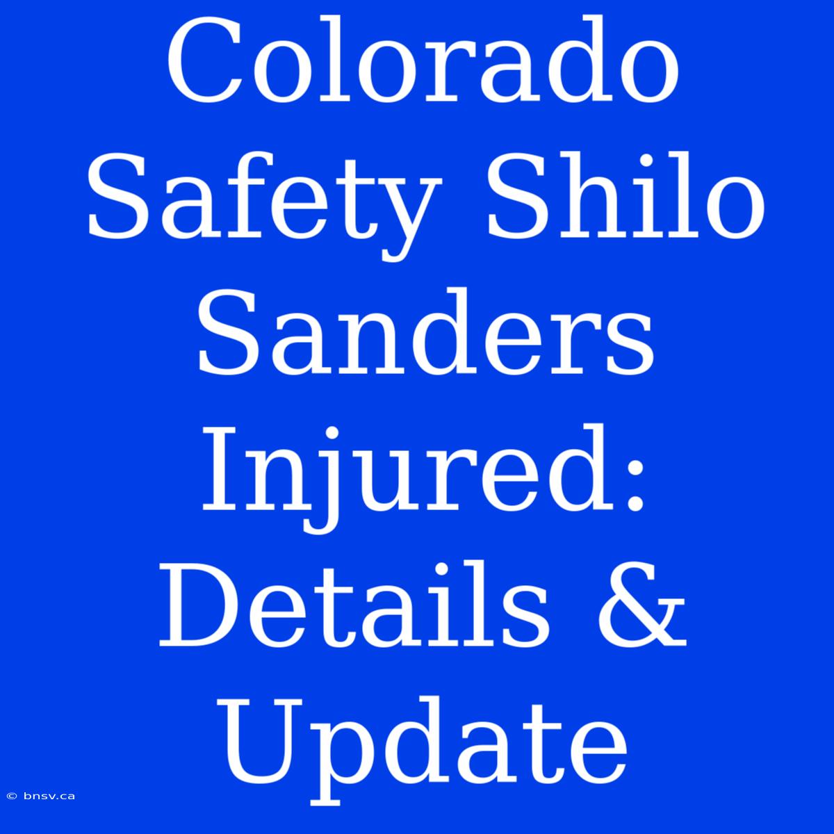 Colorado Safety Shilo Sanders Injured: Details & Update