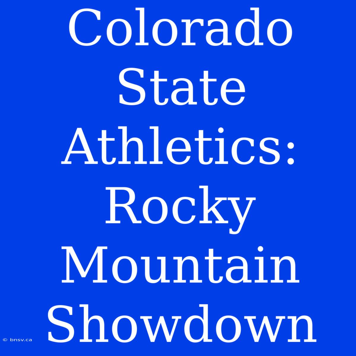 Colorado State Athletics: Rocky Mountain Showdown