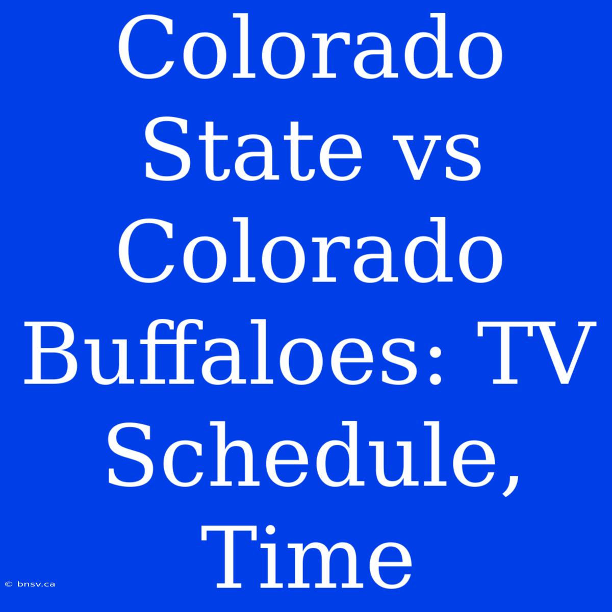 Colorado State Vs Colorado Buffaloes: TV Schedule, Time