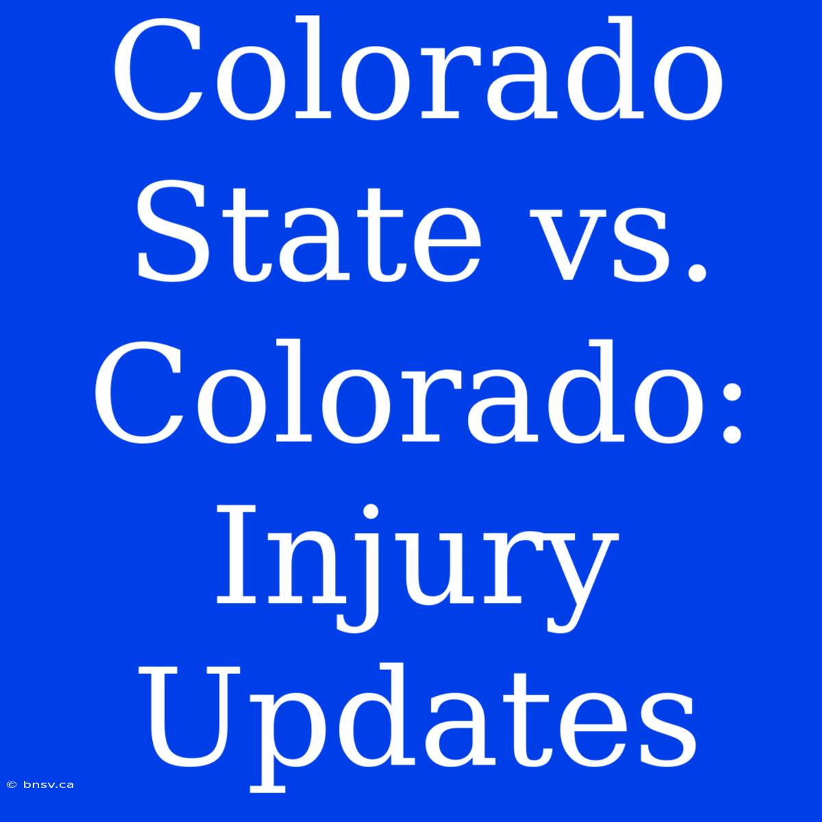 Colorado State Vs. Colorado: Injury Updates