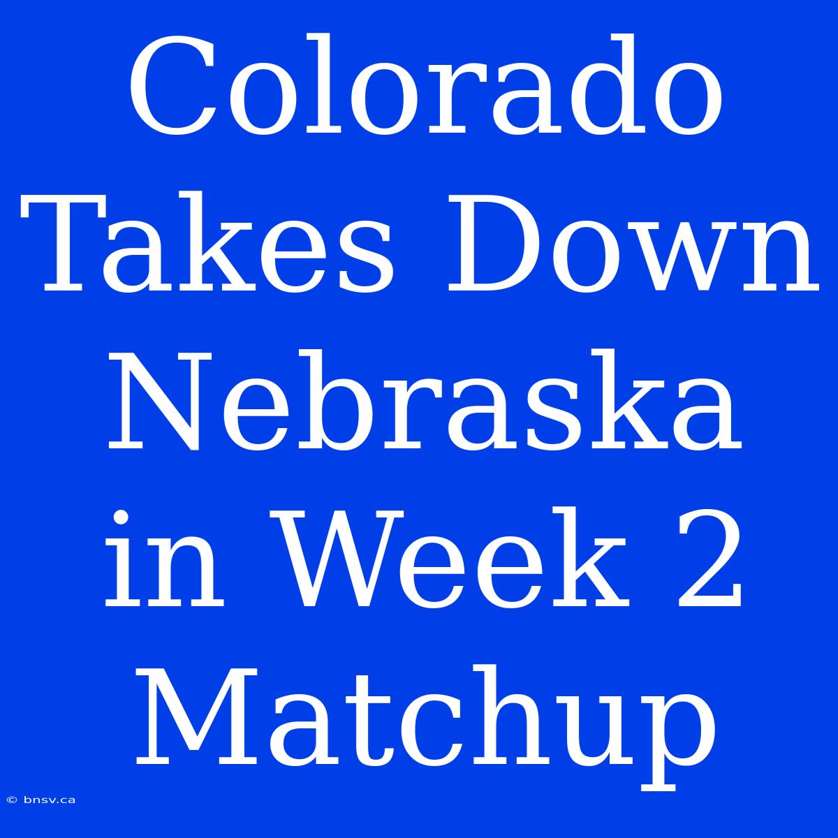 Colorado Takes Down Nebraska In Week 2 Matchup