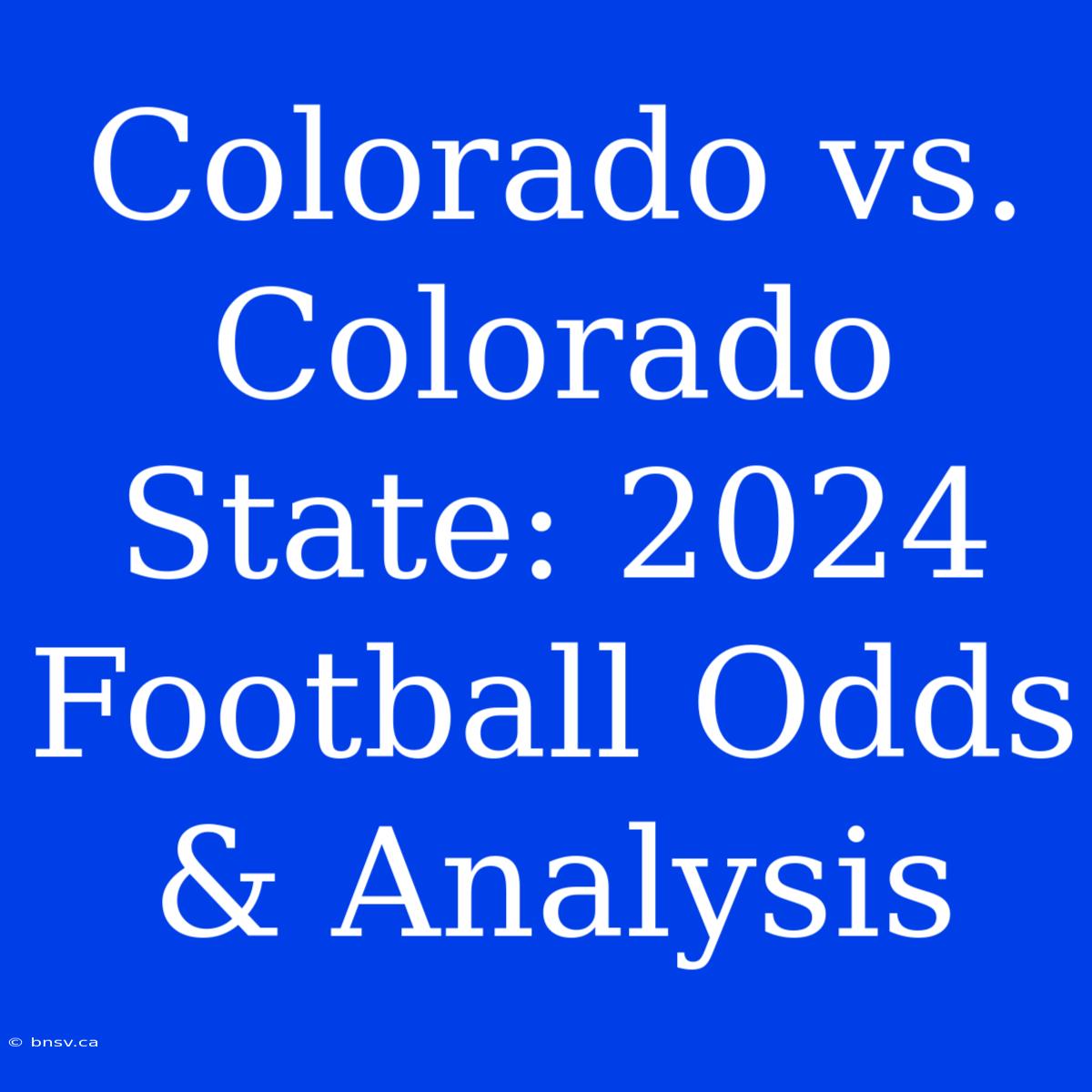 Colorado Vs. Colorado State: 2024 Football Odds & Analysis