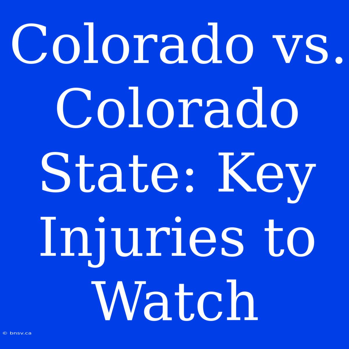 Colorado Vs. Colorado State: Key Injuries To Watch