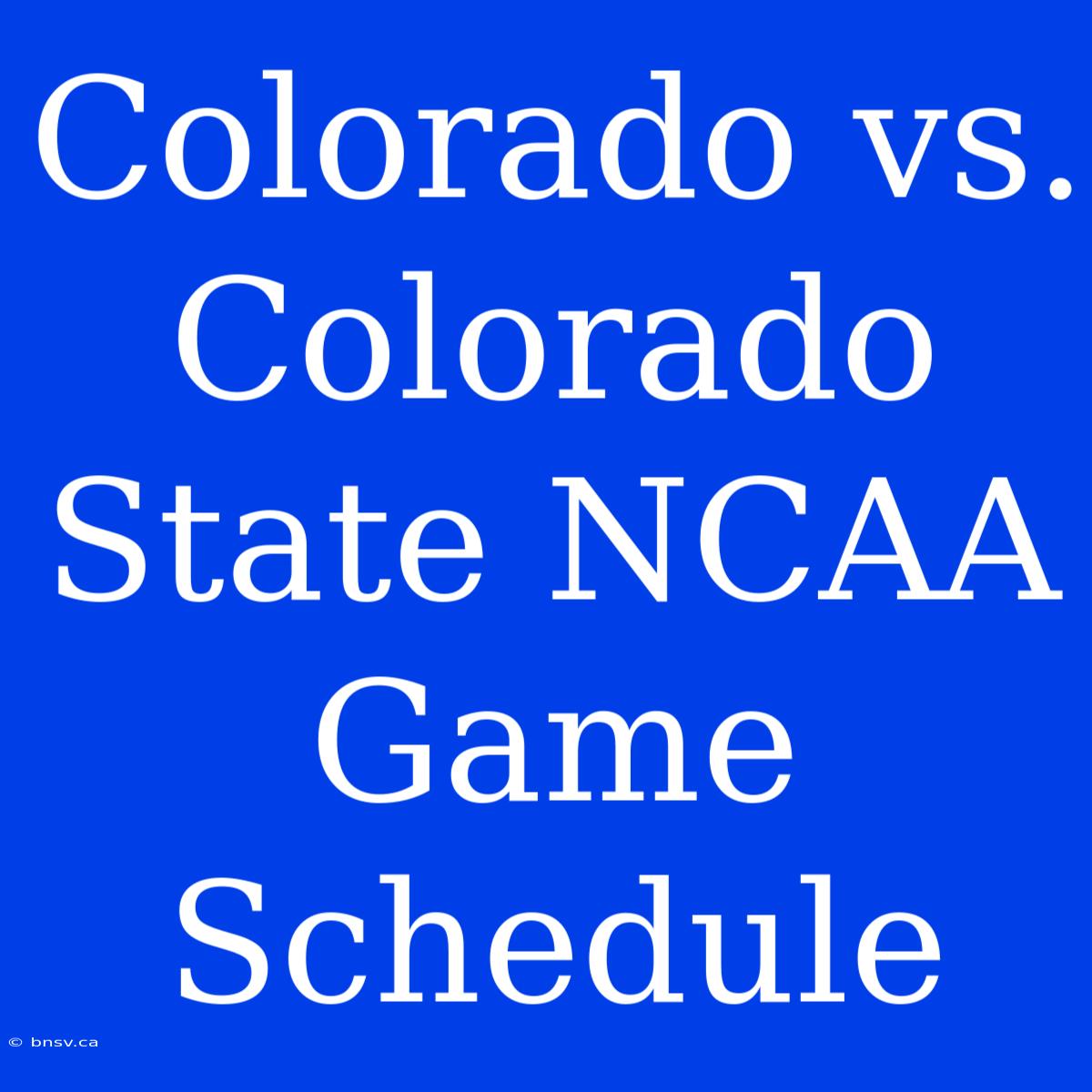 Colorado Vs. Colorado State NCAA Game Schedule