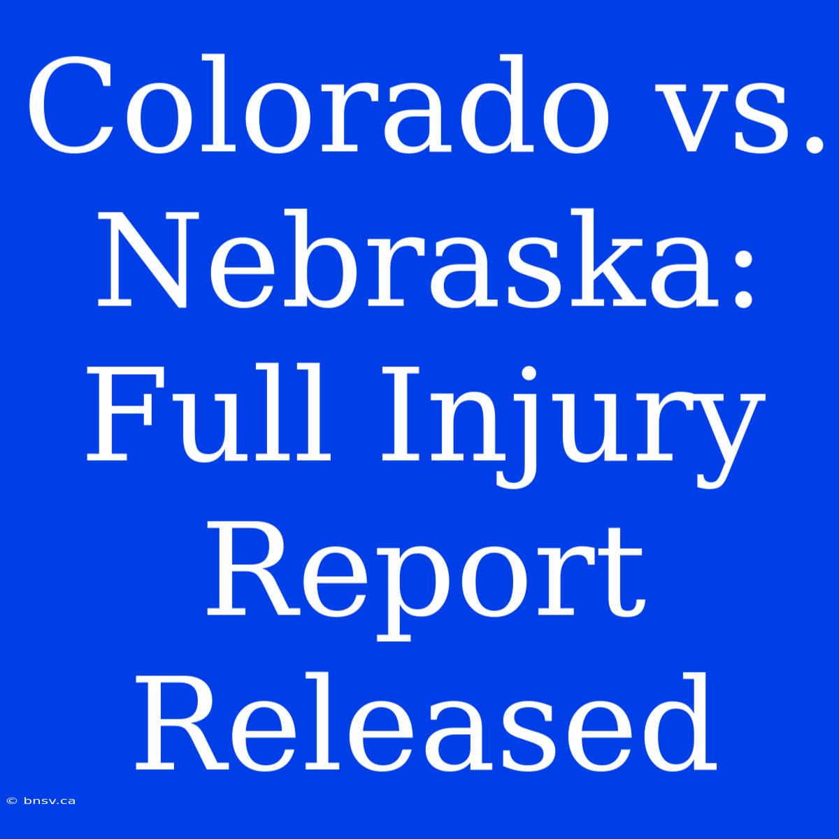 Colorado Vs. Nebraska:  Full Injury Report Released