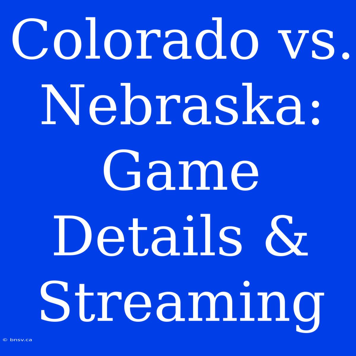 Colorado Vs. Nebraska: Game Details & Streaming