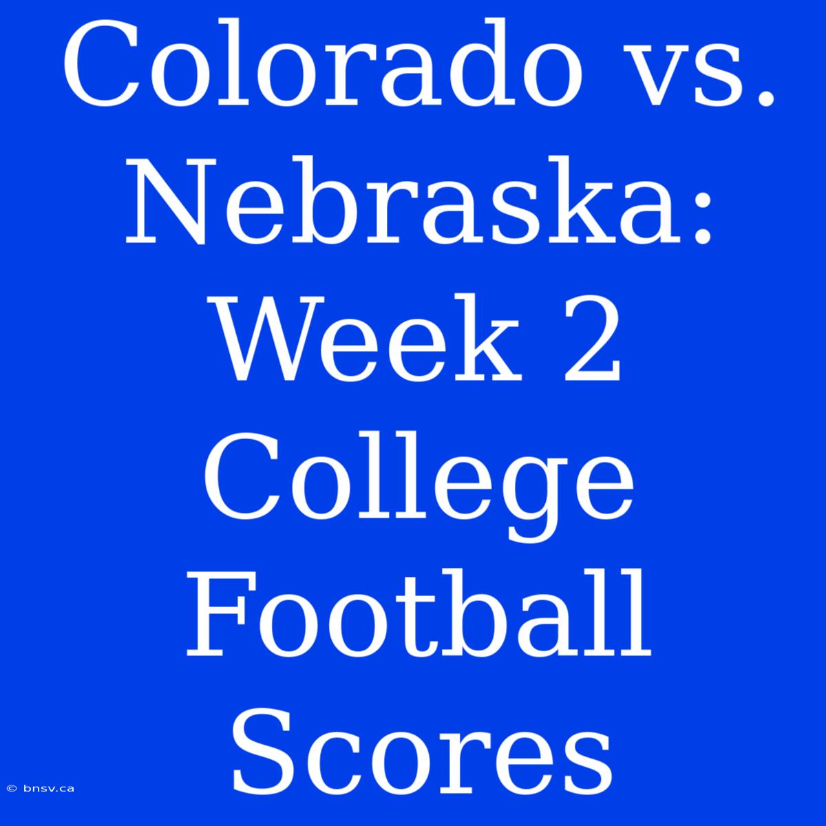 Colorado Vs. Nebraska: Week 2 College Football Scores