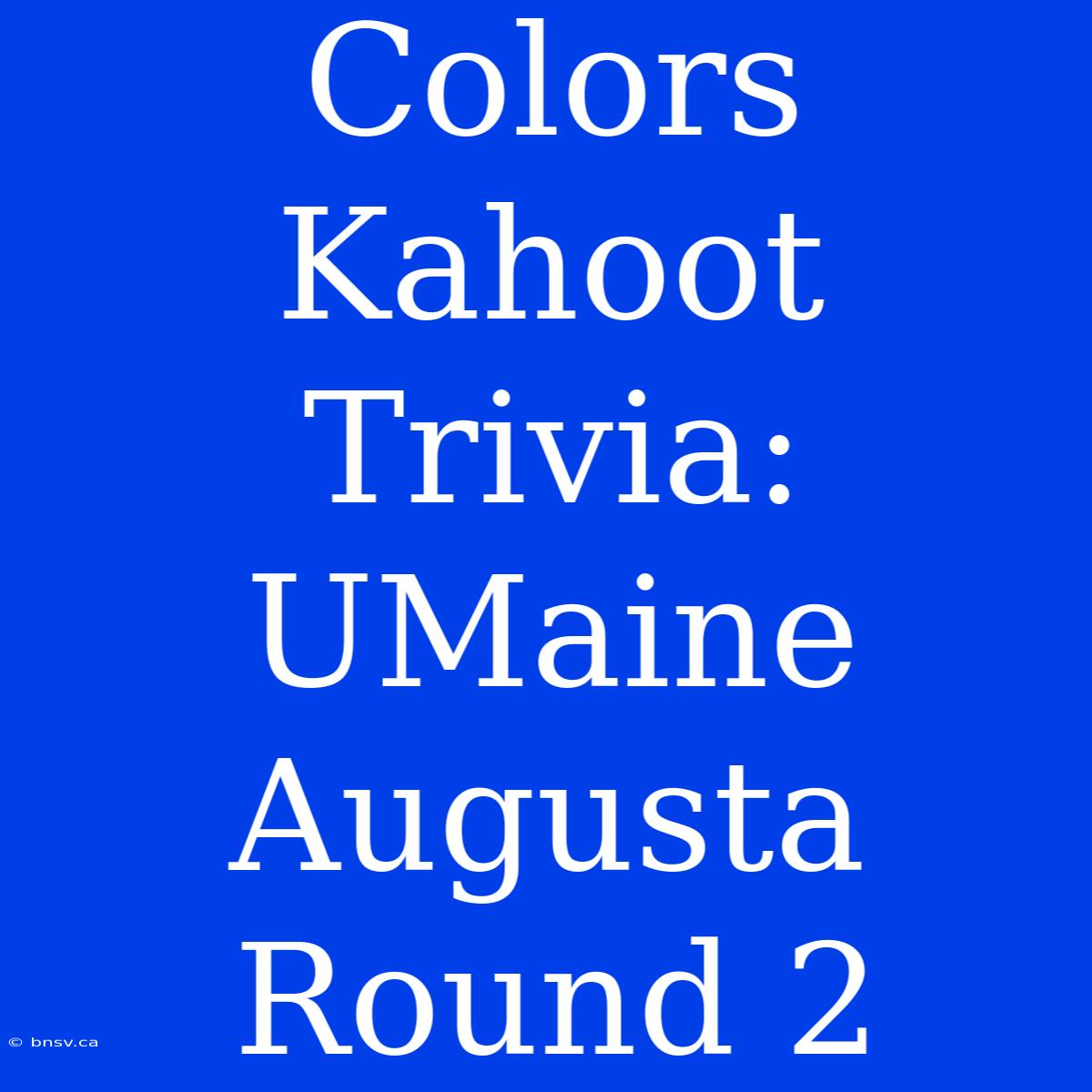 Colors Kahoot Trivia: UMaine Augusta Round 2