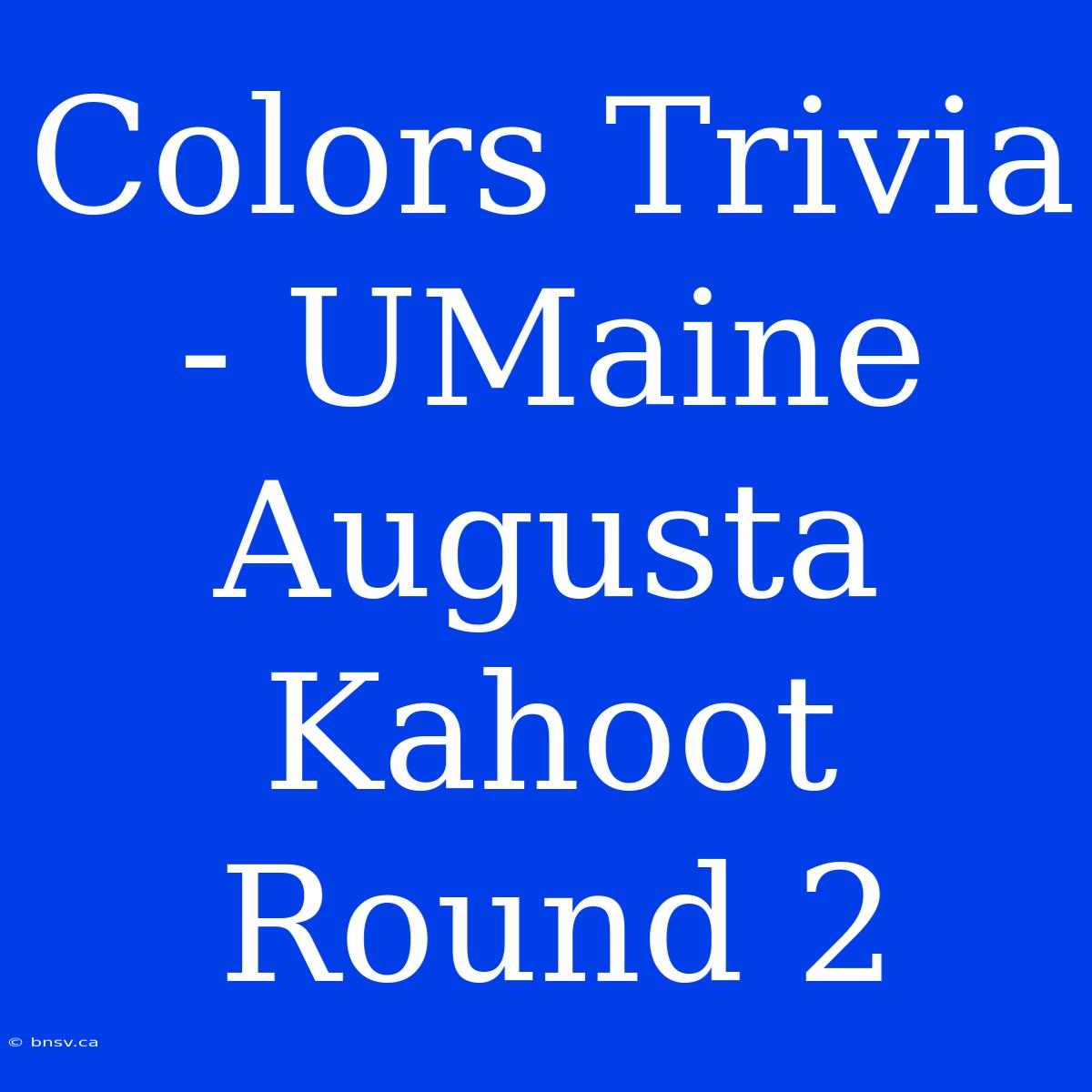 Colors Trivia - UMaine Augusta Kahoot Round 2