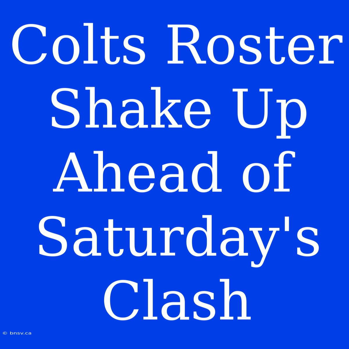 Colts Roster Shake Up Ahead Of Saturday's Clash