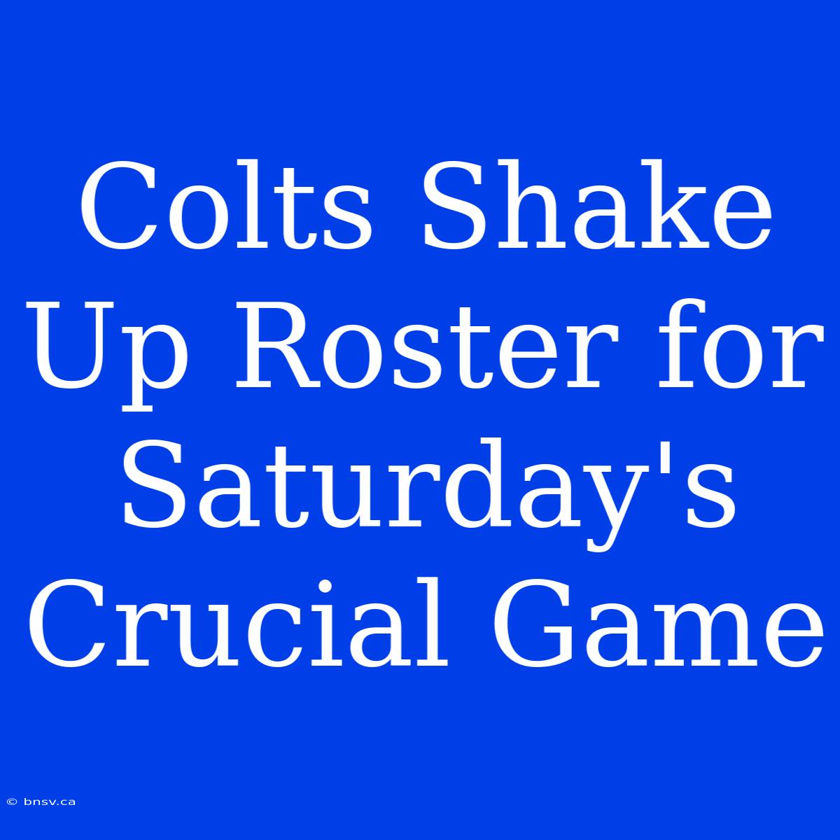 Colts Shake Up Roster For Saturday's Crucial Game