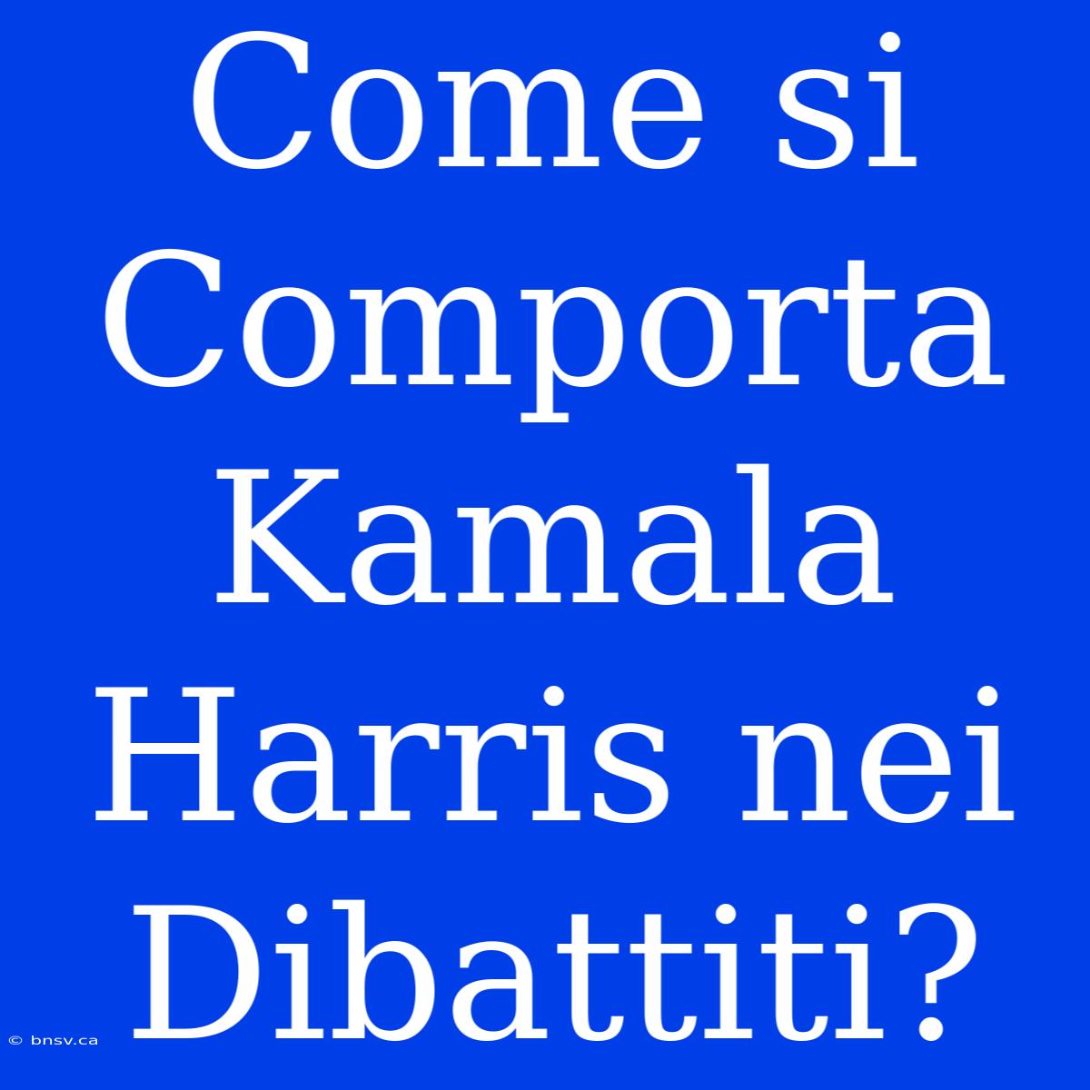 Come Si Comporta Kamala Harris Nei Dibattiti?