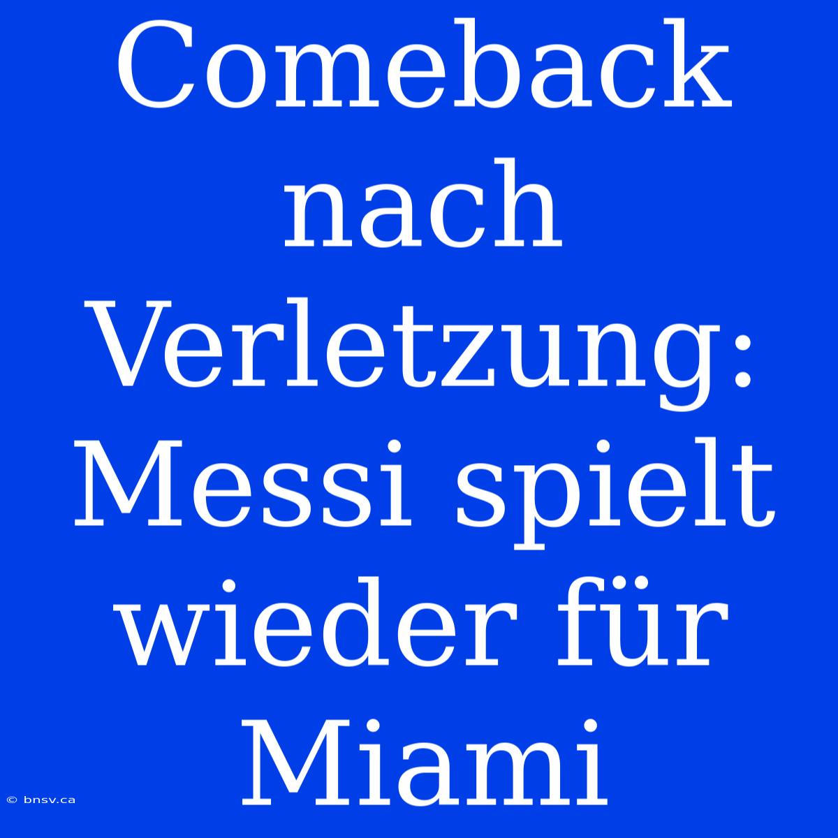 Comeback Nach Verletzung: Messi Spielt Wieder Für Miami