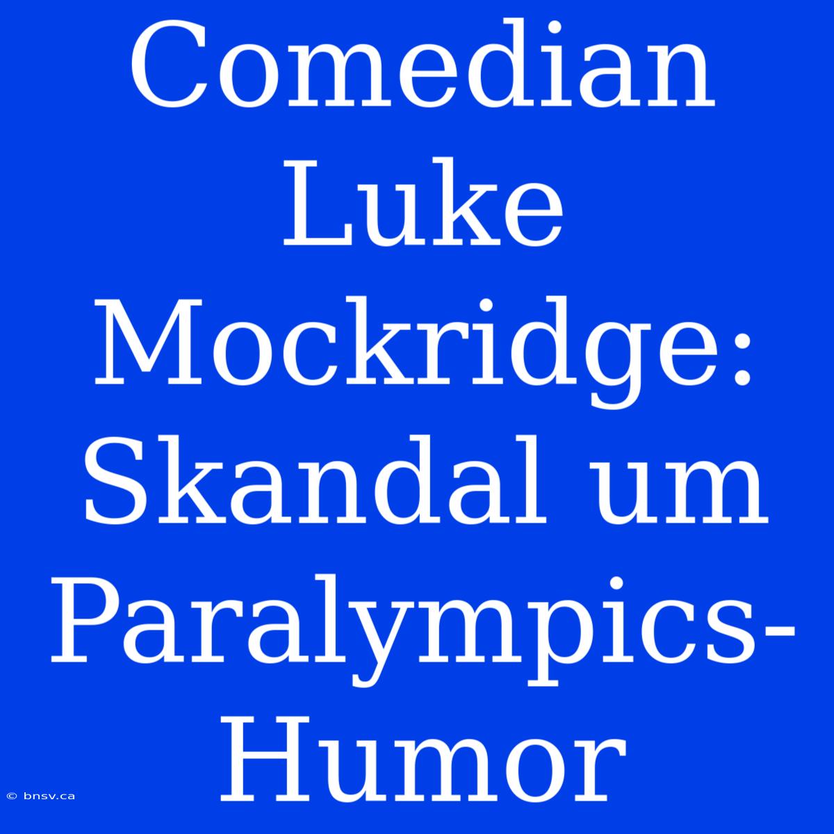 Comedian Luke Mockridge: Skandal Um Paralympics-Humor