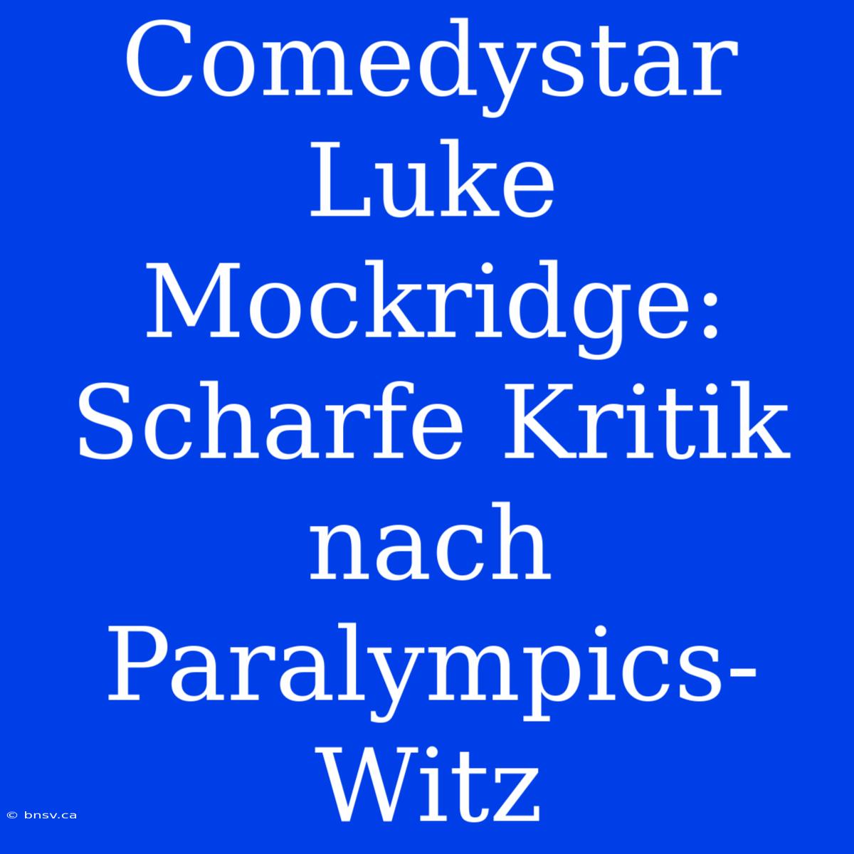 Comedystar Luke Mockridge: Scharfe Kritik Nach Paralympics-Witz