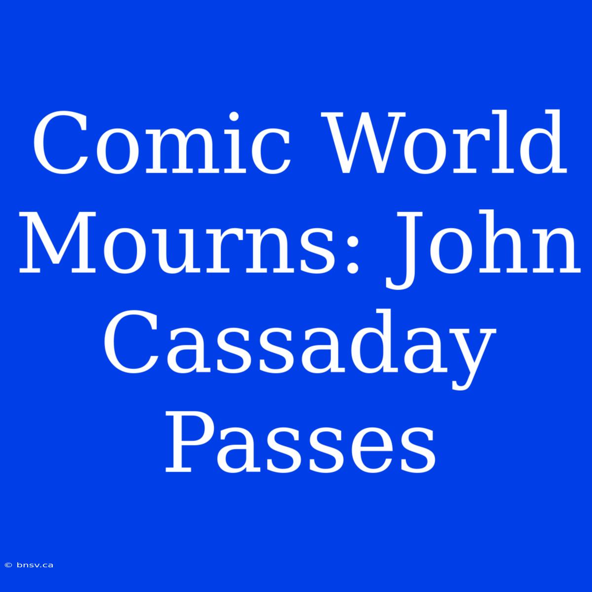 Comic World Mourns: John Cassaday Passes