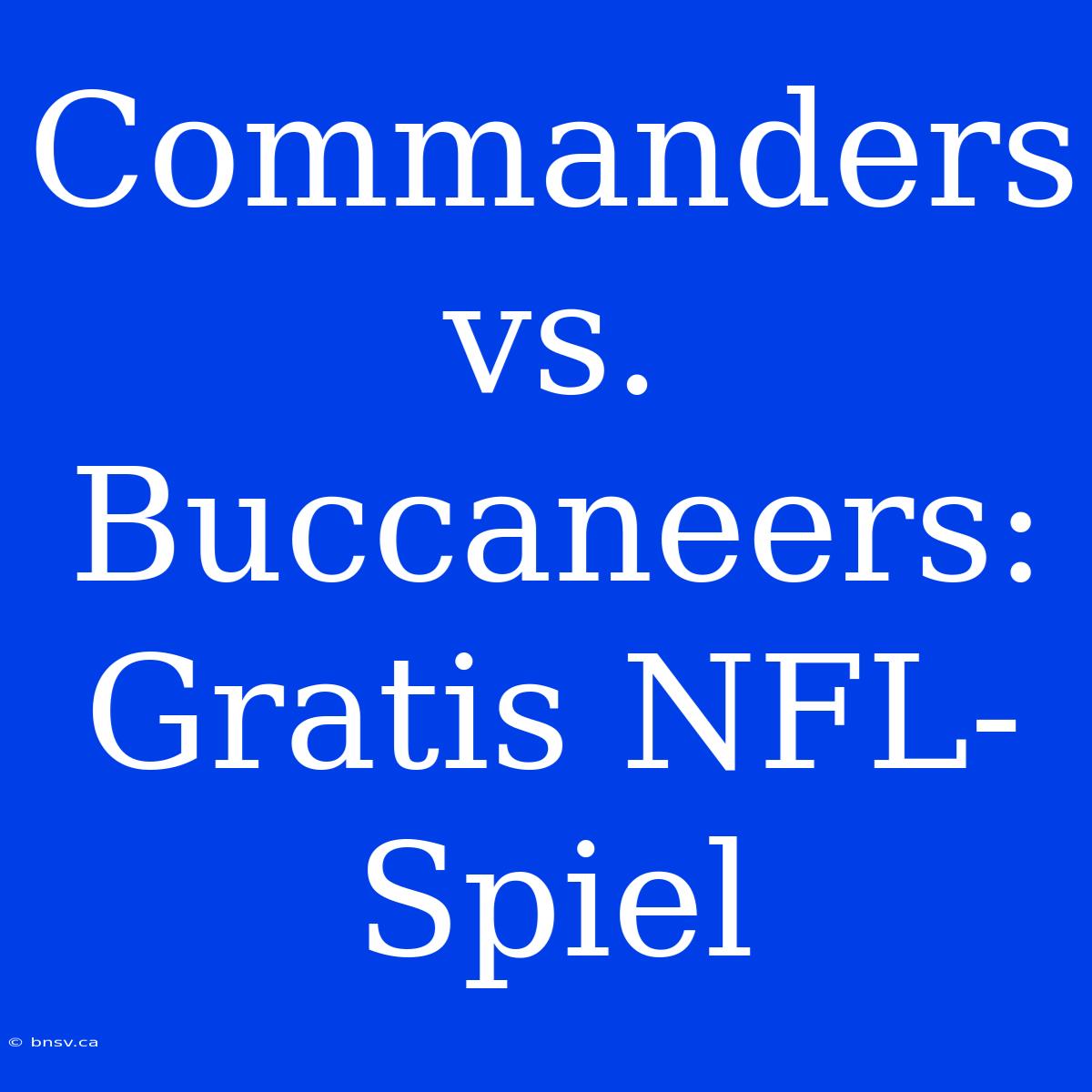 Commanders Vs. Buccaneers: Gratis NFL-Spiel