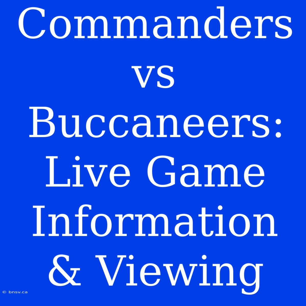 Commanders Vs Buccaneers: Live Game Information & Viewing