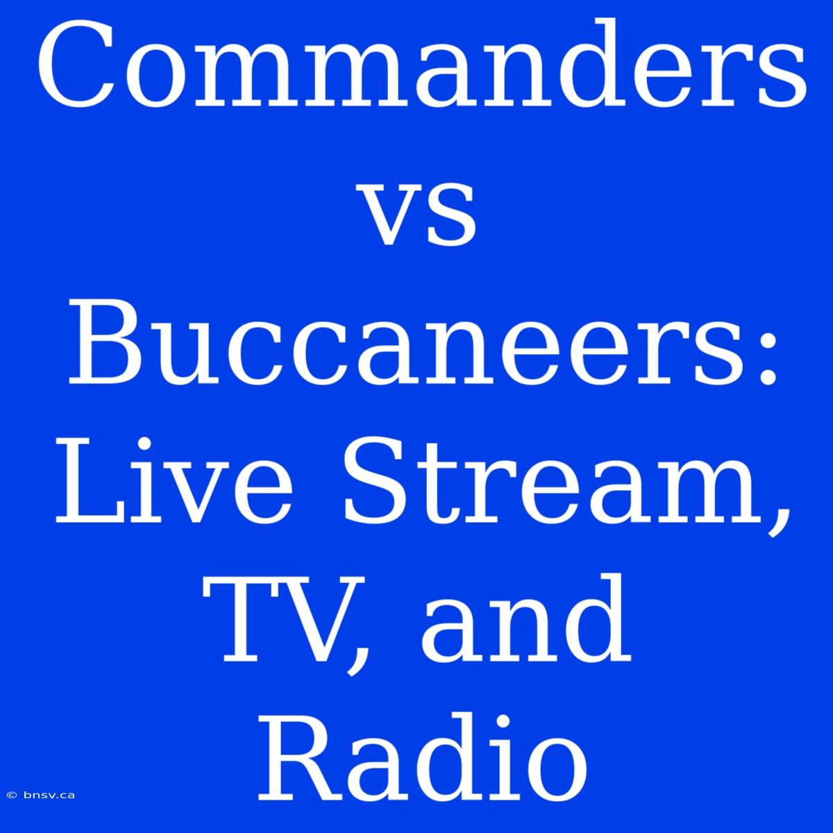 Commanders Vs Buccaneers: Live Stream, TV, And Radio