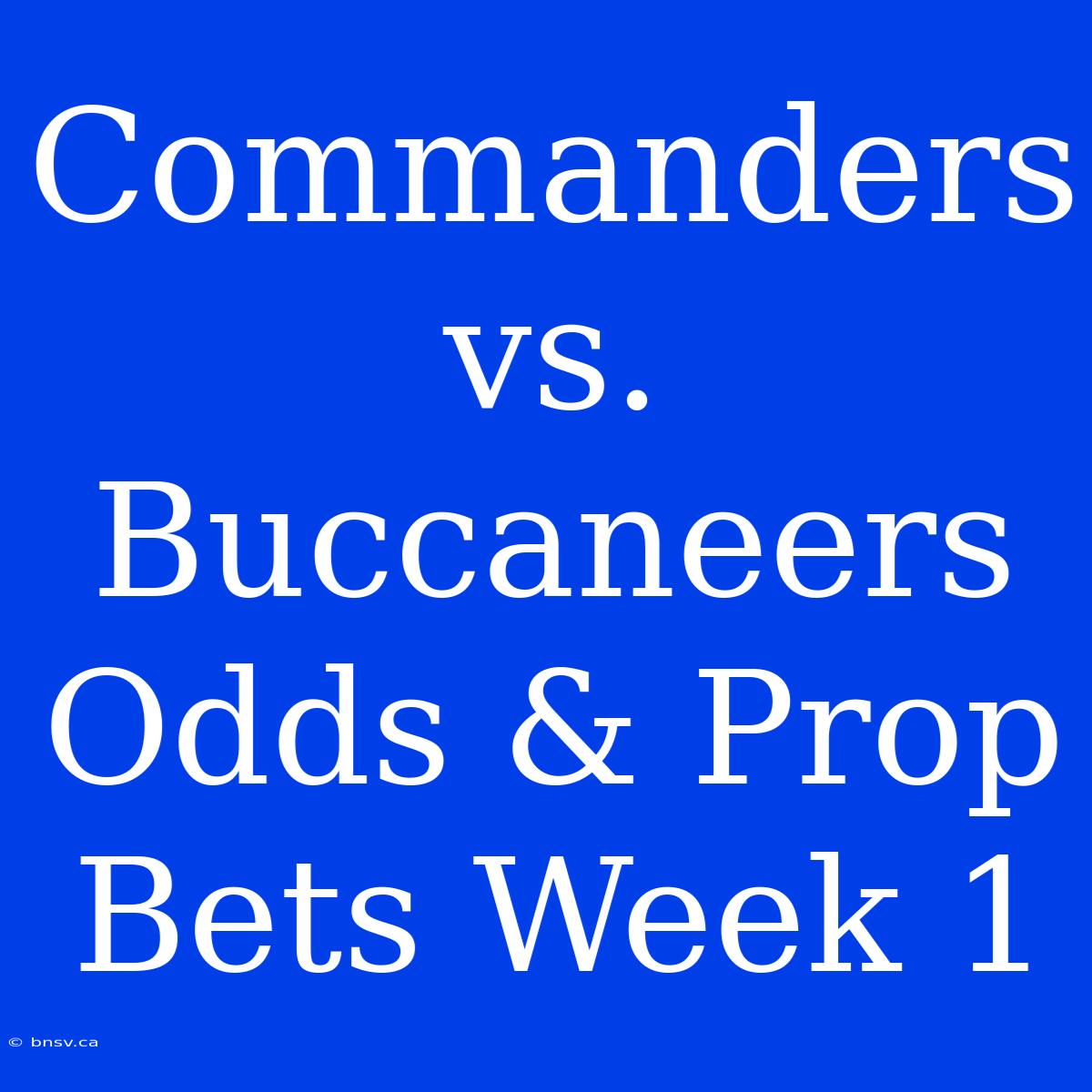 Commanders Vs. Buccaneers Odds & Prop Bets Week 1