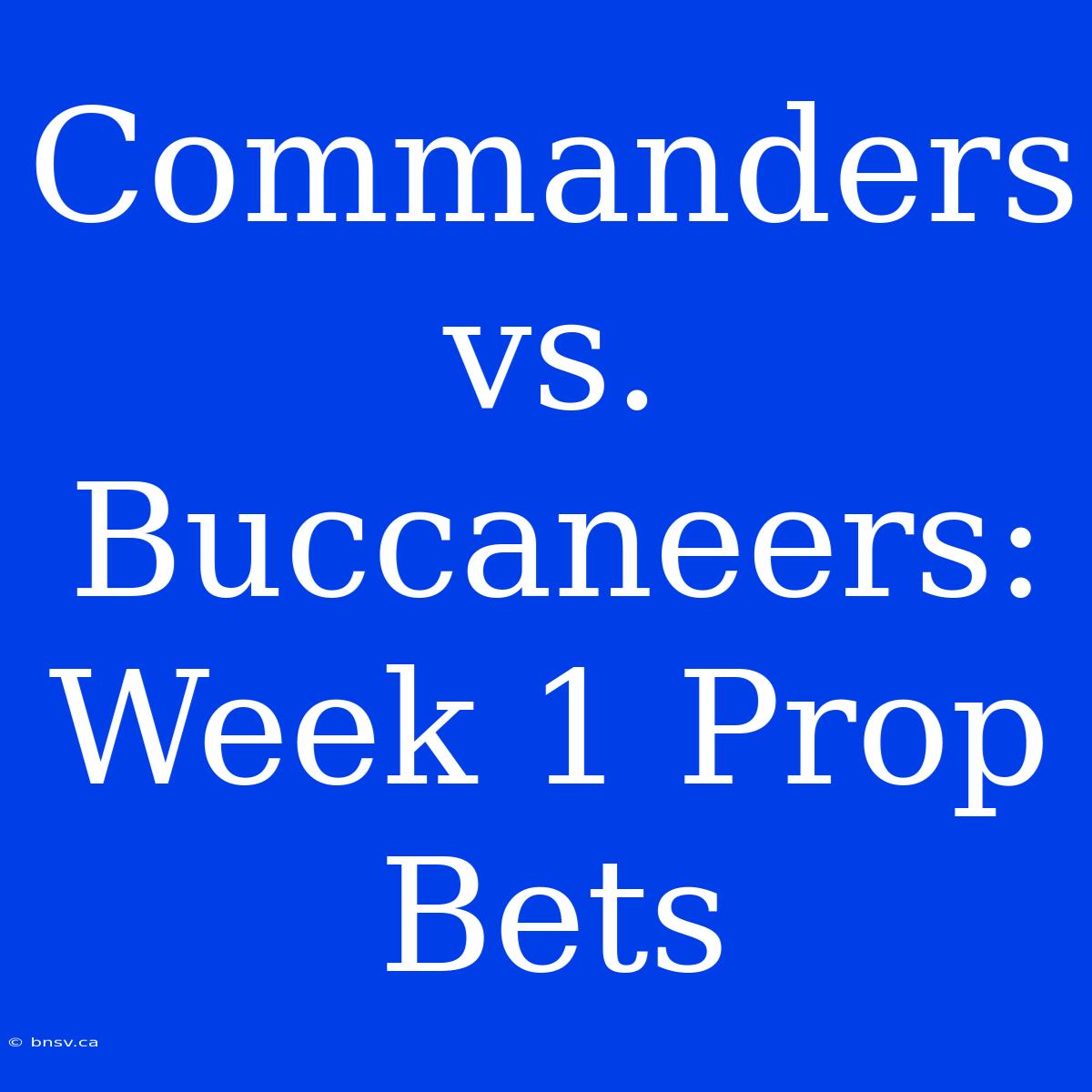 Commanders Vs. Buccaneers: Week 1 Prop Bets