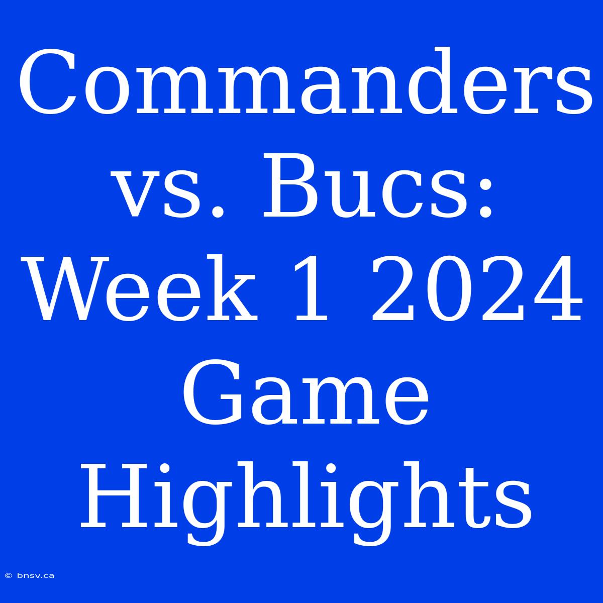 Commanders Vs. Bucs: Week 1 2024 Game Highlights