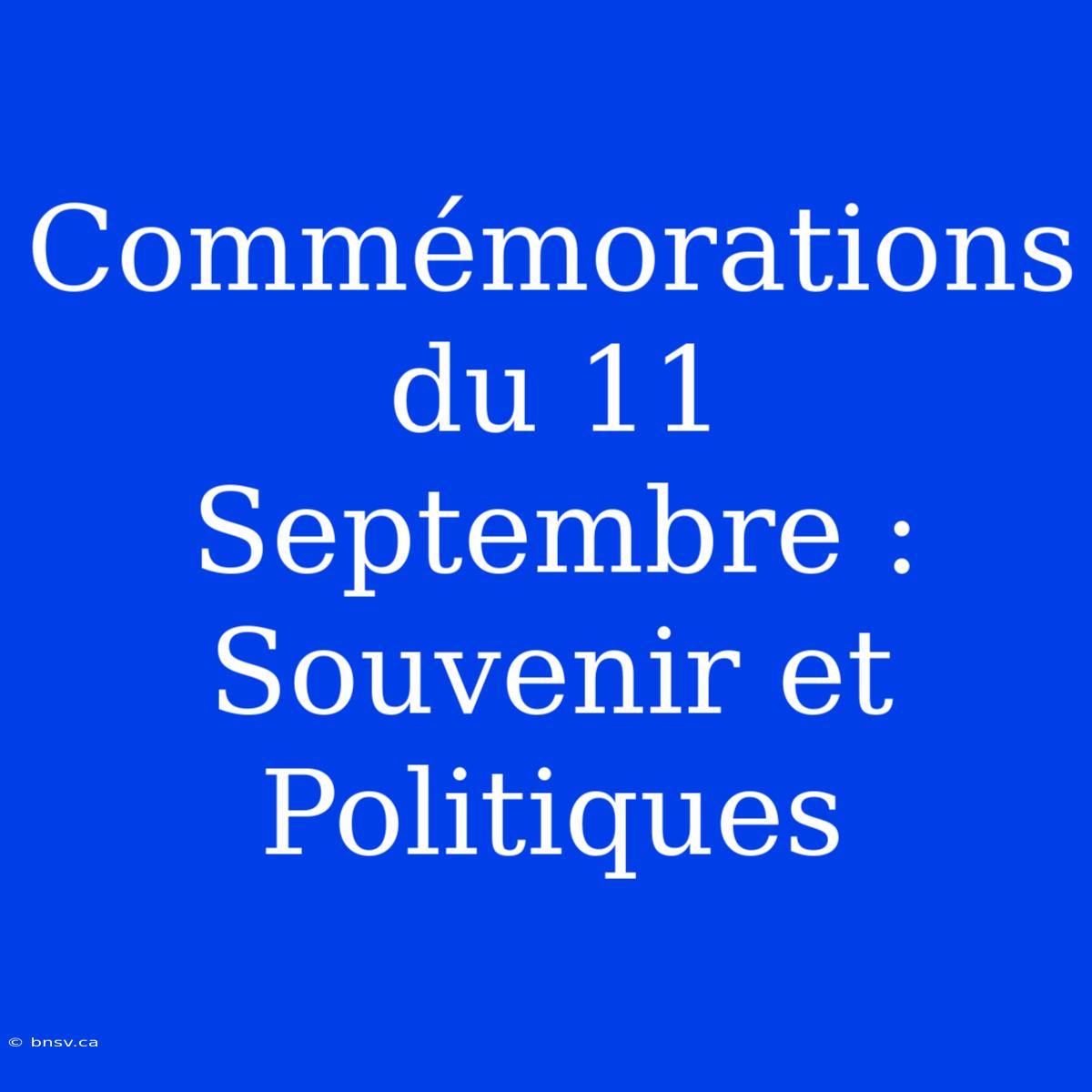 Commémorations Du 11 Septembre : Souvenir Et Politiques