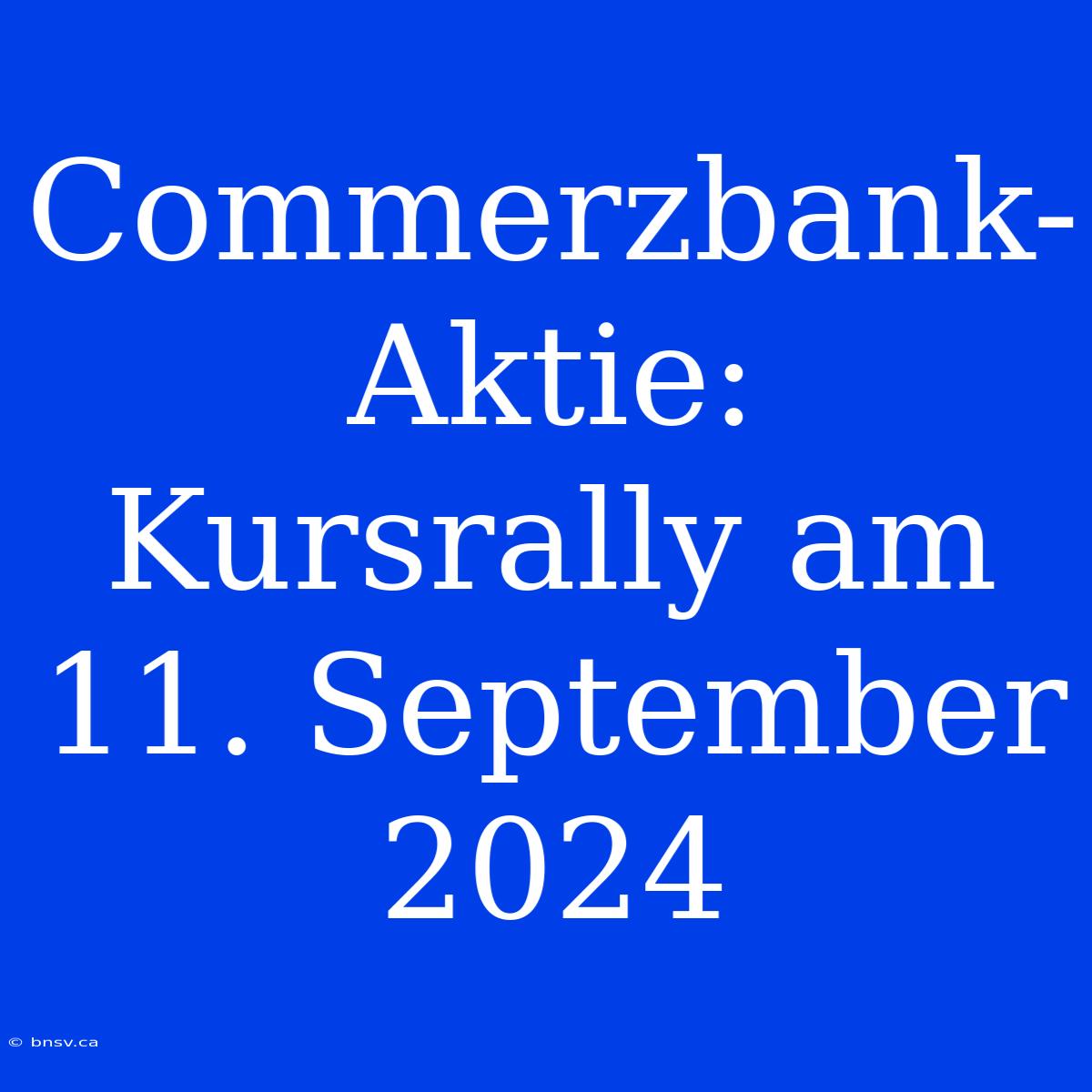 Commerzbank-Aktie: Kursrally Am 11. September 2024