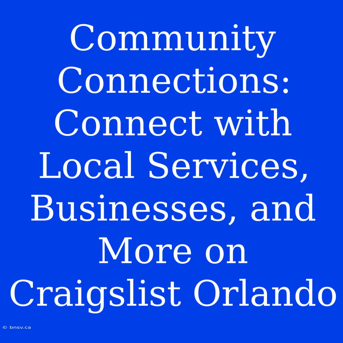 Community Connections: Connect With Local Services, Businesses, And More On Craigslist Orlando