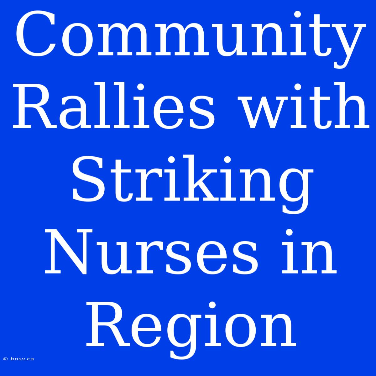 Community Rallies With Striking Nurses In Region