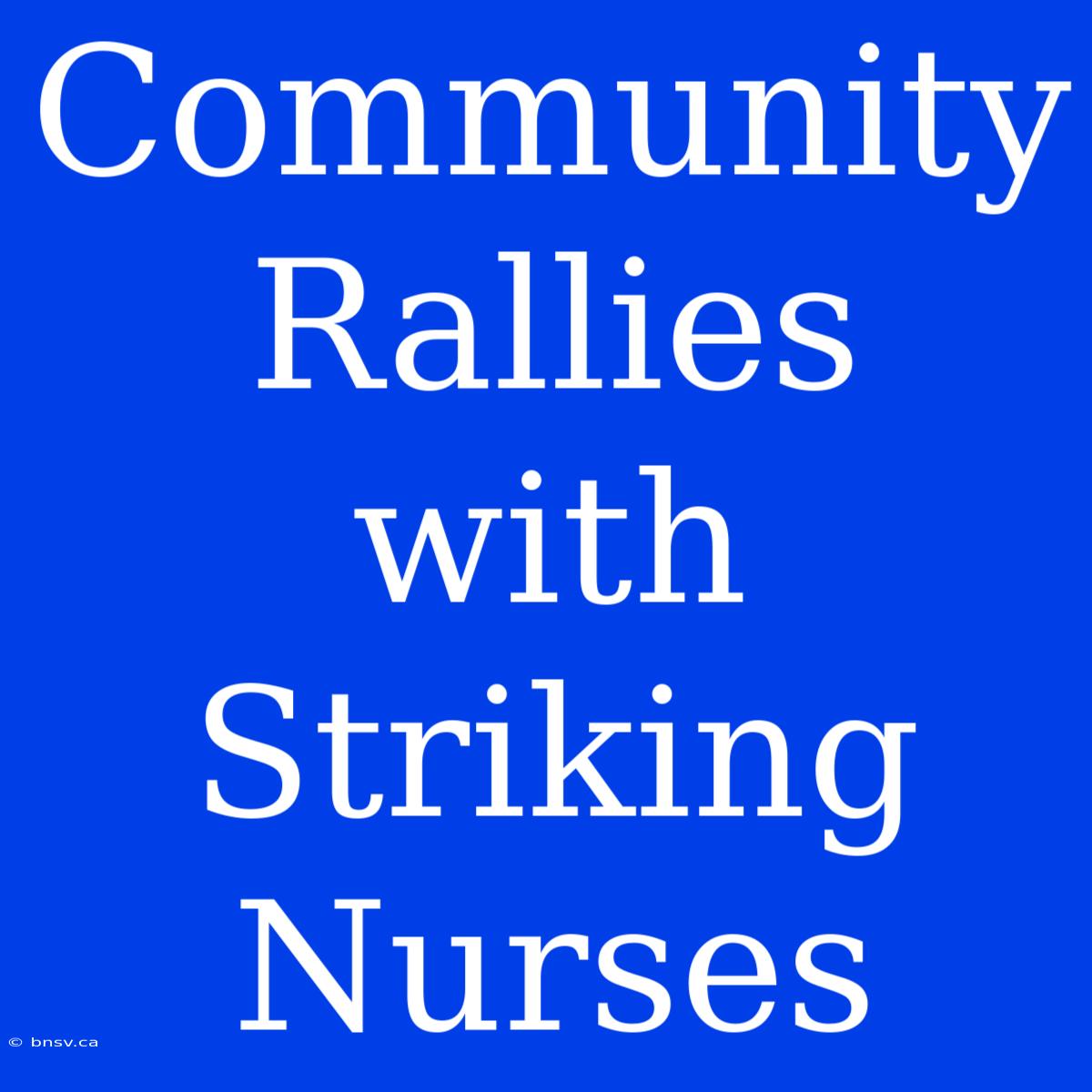 Community Rallies With Striking Nurses