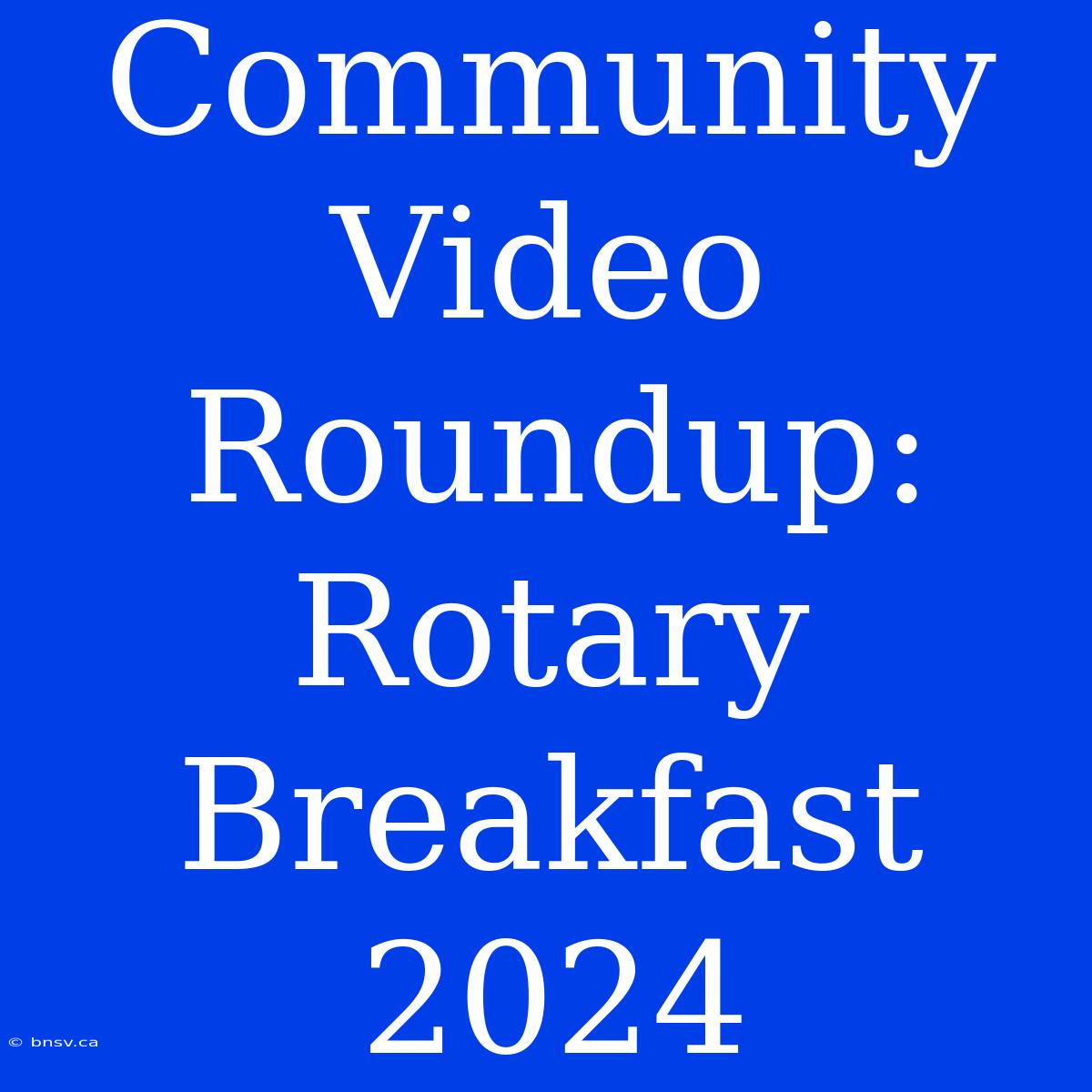 Community Video Roundup: Rotary Breakfast 2024