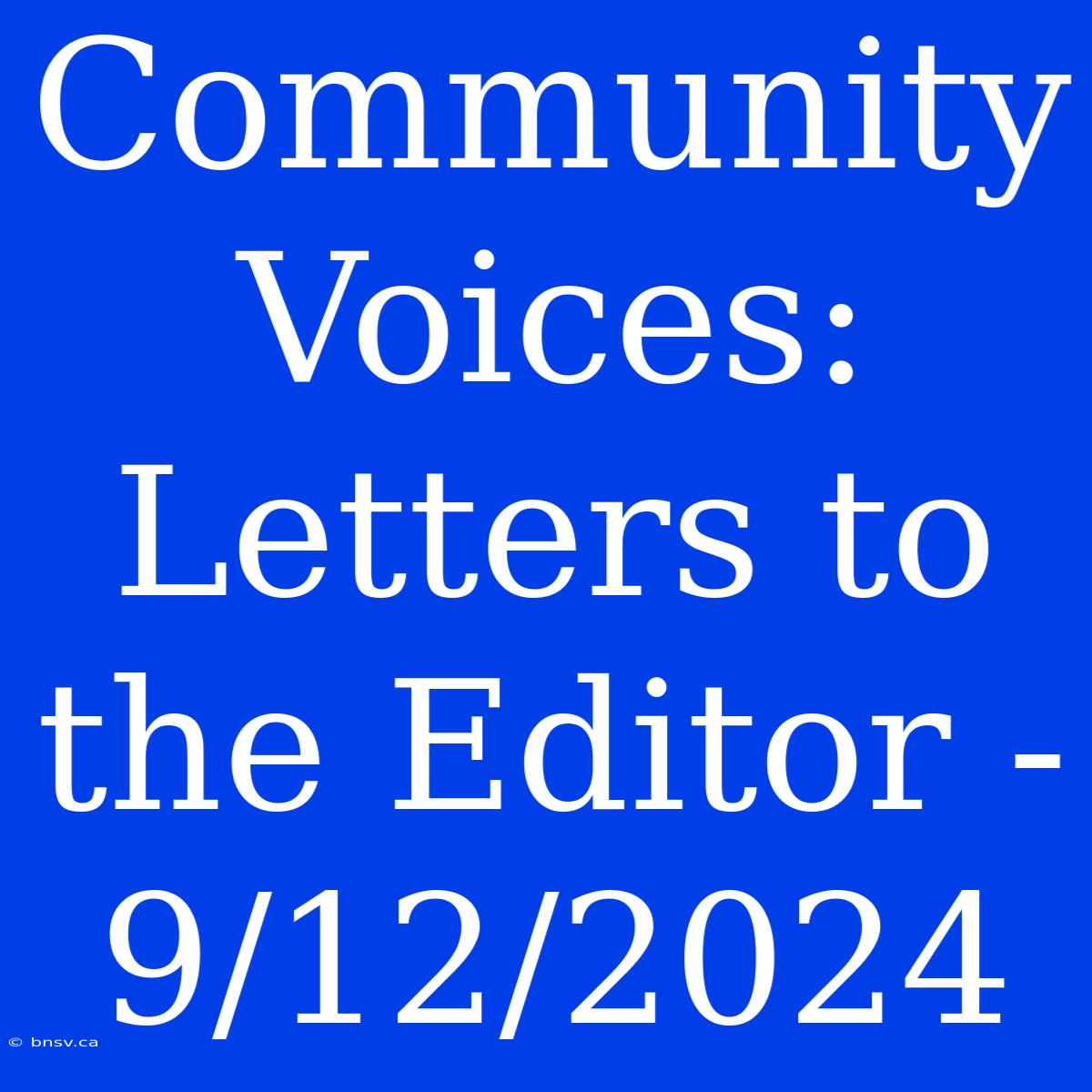 Community Voices: Letters To The Editor - 9/12/2024