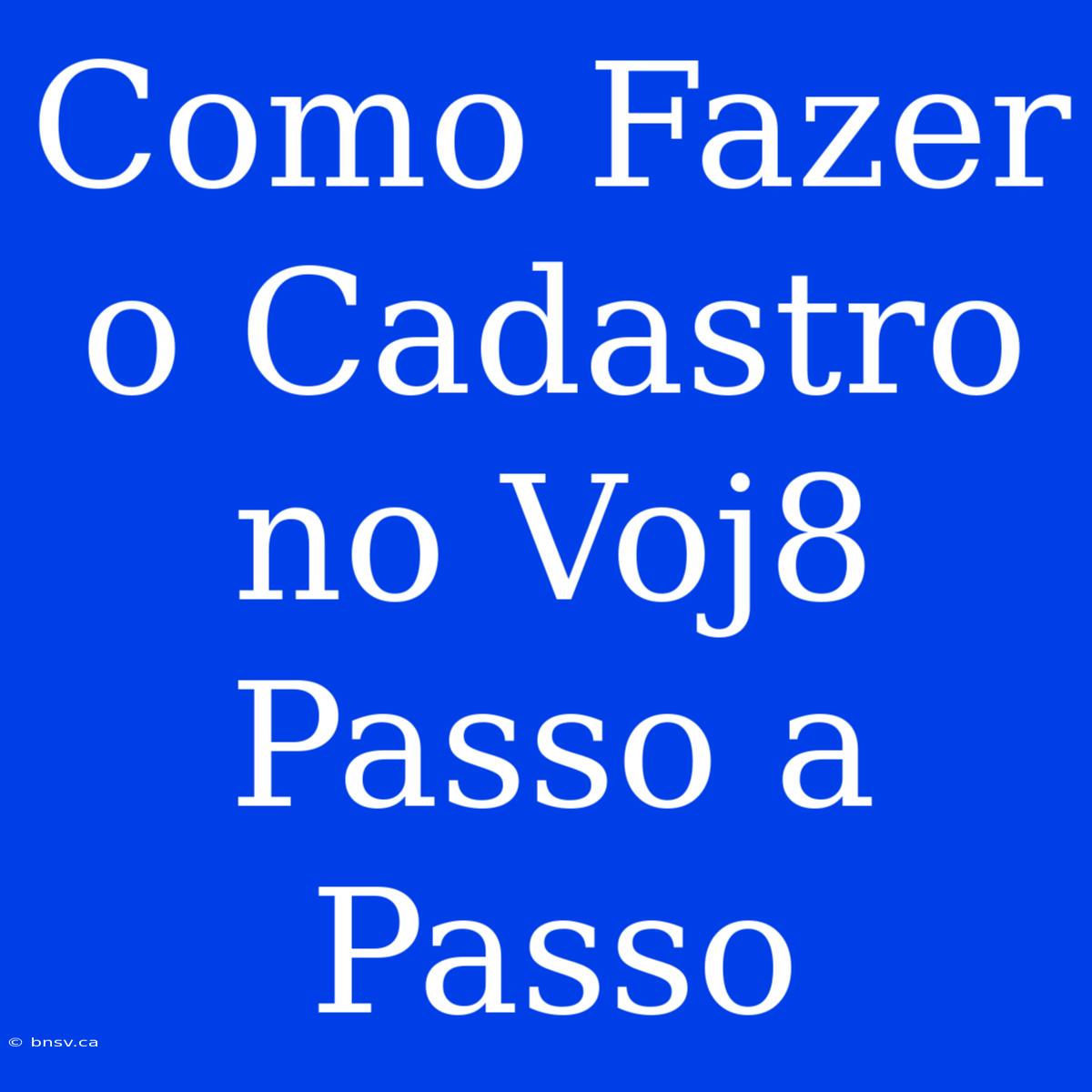 Como Fazer O Cadastro No Voj8 Passo A Passo