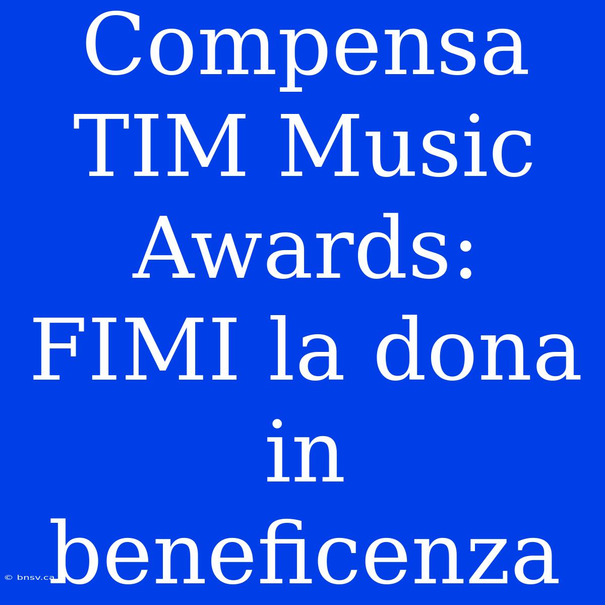 Compensa TIM Music Awards: FIMI La Dona In Beneficenza