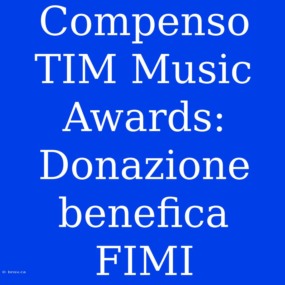 Compenso TIM Music Awards: Donazione Benefica FIMI