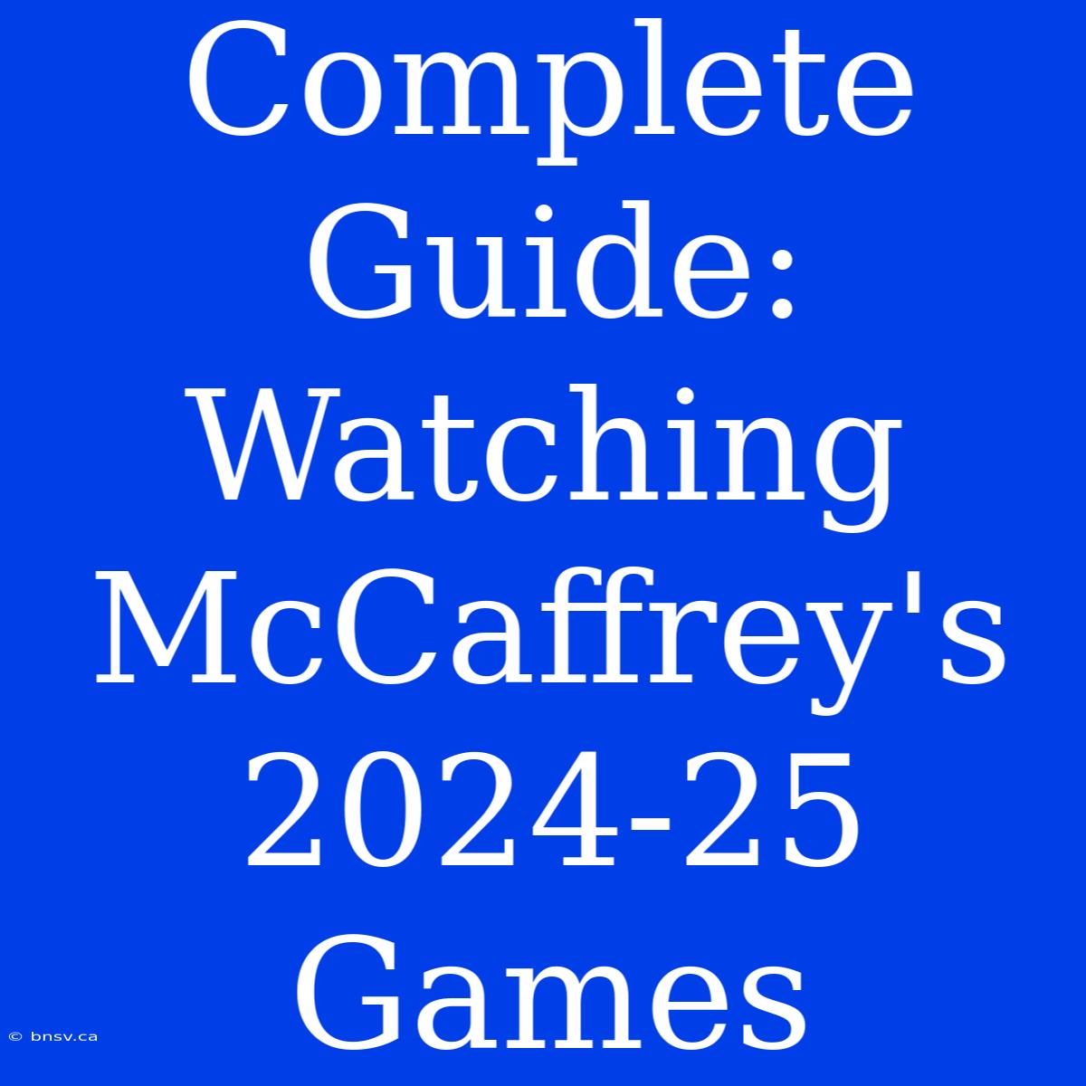 Complete Guide: Watching McCaffrey's 2024-25 Games