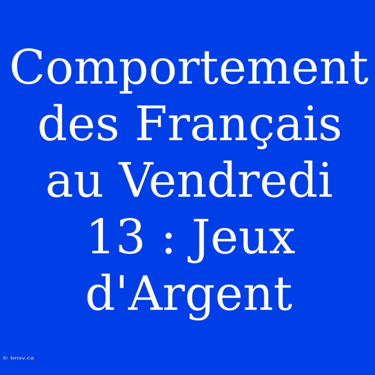 Comportement Des Français Au Vendredi 13 : Jeux D'Argent