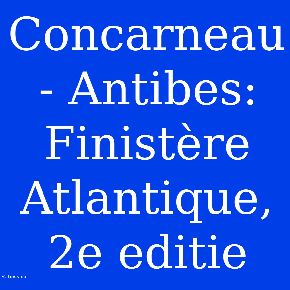 Concarneau - Antibes: Finistère Atlantique, 2e Editie