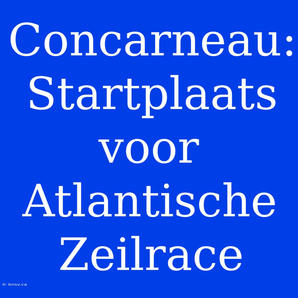 Concarneau: Startplaats Voor Atlantische Zeilrace