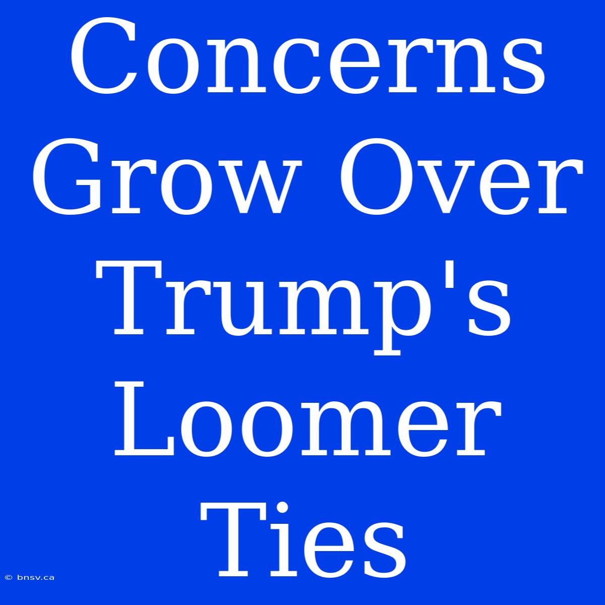 Concerns Grow Over Trump's Loomer Ties